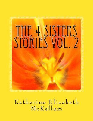 The 4 Sisters Stories VOL. 2: More writings of my family members from inside an insane asylum 1