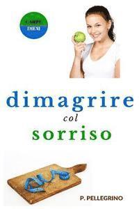 bokomslag Dimagrire col sorriso: dimagrire camminando, dimagrire mangiando, crudismo, veganismo, dieta vegetariana, dieta vegana, diete ipocaloriche, p