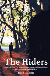 bokomslag The Hiders: Some call them The Mound Builders, some call them Bigfoot, they call themselves The Hiders.