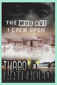 Thabo Katlholo - Mud Hut I Grew Upon, Häftad. Tillgänglighet: Lägg i varukorg
