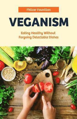 bokomslag Veganism: Eating Healthy Without Forgoing Delectable Dishes