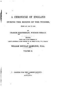 A Chronicle of England During the Reigns of the Tudors, from A.D. 1485 to 1559 1