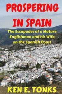 bokomslag Prospering in Spain: The Escapades of a Mature Englishman and his Wife on the Spanish Coast