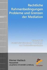 bokomslag Rechtliche Rahmenbedingungen, Probleme und Grenzen der Mediation: Hausarbeit Fakultät für Wirtschafts-, Verhaltens-, und Rechtswissenschaften