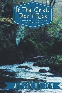 bokomslag If the Crick Don't Rise: A Dogwood Alley Story