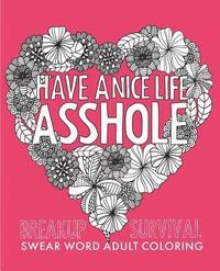 bokomslag Have a Nice Life Asshole: Breakup Stress Reliever Adult Coloring Book