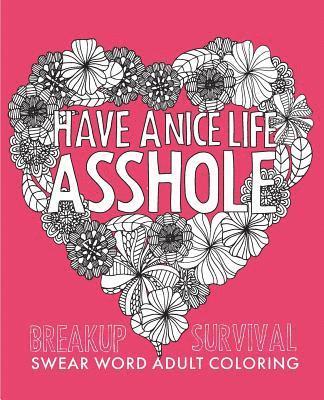 Have a Nice Life Asshole: Breakup Stress Reliever Adult Coloring Book 1