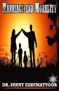 Sunny Ezhumattoor Ph. D. - Marriage and Morality: A Family Encyclopedia, Häftad