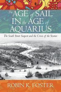 bokomslag The Age of Sail in the Age of Aquarius: The South Street Seaport and the Crisis of the Sixties