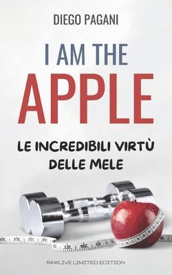 I am the Apple - Io sono la Mela: Le incredibili virtù delle mele, a prova di scienza. 1