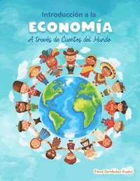 bokomslag Introduccion a la Economia a traves de Cuentos del Mundo: Una introduccion a la economia para jovenes, dummies, y adultos.