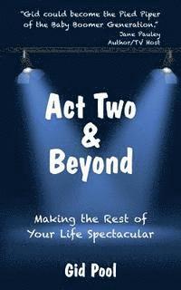 bokomslag Act Two & Beyond: Making the Rest of Your Life Spectacular