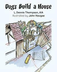 Aia L. Dennis Thompson - Dogs Build a House, Häftad