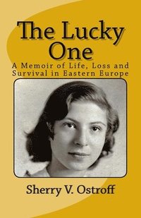 bokomslag The Lucky One: A Memoir of Life, Loss and Survival in Eastern Europe