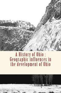 bokomslag A History of Ohio: Geographic influences in the development of Ohio