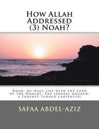 bokomslag How Allah Addressed (3) Noah?: Noah: my wage lies with the Lord of the Worlds. The sinners mocked: a Prophet turned carpenter!