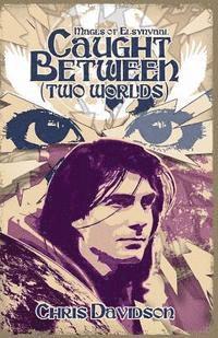 Chris Davidson - Caught Between (Two Worlds): Mages of Elsynvaal, Häftad