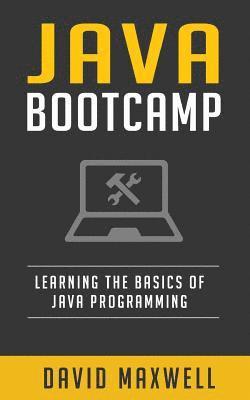 bokomslag Java: Programming Bootcamp The Crash Course for Understanding the Basics of Java Computer Language