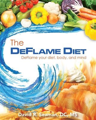 The Deflame Diet: DeFlame your diet, body, and mind 1