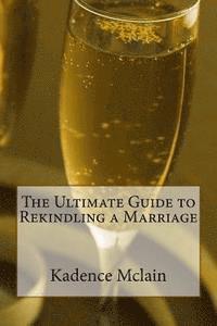 Kadence McLain - The Ultimate Guide to Rekindling a Marriage, Häftad