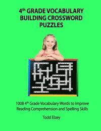 bokomslag 4th Grade Vocabulary Building Crossword Puzzles: 1008 Vocabulary Words to Improve Reading Comprehension and Spelling Skills