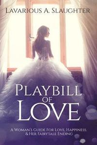 bokomslag Playbill Of Love: A Woman's Guide For Love, Happiness & Her Fairytale Ending