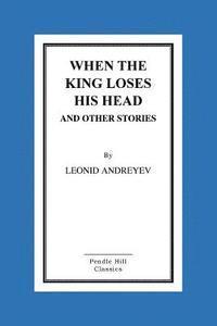 When the King Loses His Head and Other Stories 1