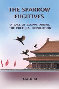 bokomslag The Sparrow Fugitives: A Tale of Escape During the Cultural Revolution