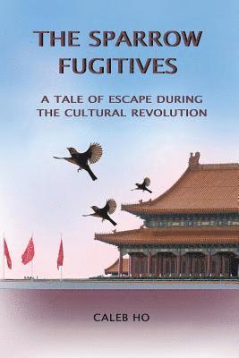 The Sparrow Fugitives: A Tale of Escape During the Cultural Revolution 1