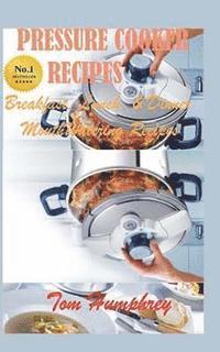 bokomslag Pressure Cooker Recipes: (Breakfast, lunch, & dinner mouth-watering recipes)