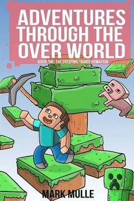 Mark Mulle - Adventures Through the Over World, Book One: The Creeping Transformation, Häftad