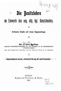 bokomslag Die Besitzlehre im Entwurfe des ung. allg. bgl. Gesetzbuches Kritische Studie mit einem Gegenantrage