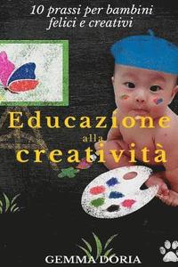 bokomslag Educazione alla creatività: Buone prassi per bambini felici e creativi, Educazione alla genitorialità, Genitori efficaci e bimbi felici, mamma e p