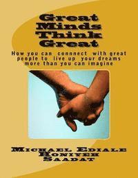 bokomslag Great Minds Think Great: How You Can Associate With Great People to Live Up Your Dream Moer Than You Can Imagine