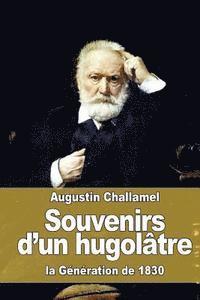 Souvenirs d'un hugolâtre: la Génération de 1830 1