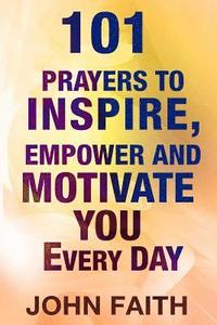 bokomslag Holy Bible: 101 Prayers To Inspire, Empower And Motivate You Every Day