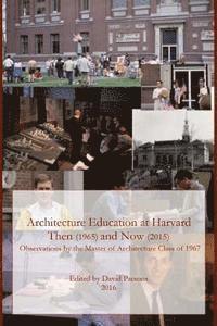 Architecture Education at Harvard: Then (1965) and Now (2015)