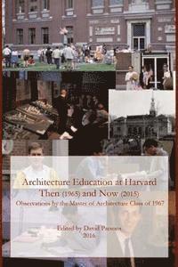 Architecture Education at Harvard: Then (1965) and Now (2015) 1