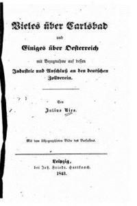 bokomslag Vieles über Carlsbad und einiges über Oesterreich mit Bezugnahme auf dessen Industrie und Anschluss an den deutschen Zollverein
