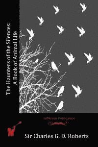 bokomslag The Haunters of the Silences: A Book of Animal Life
