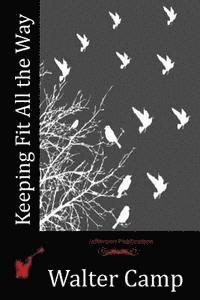 Walter Camp - Keeping Fit All the Way, Häftad