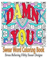 bokomslag Swear Word Coloring Book: Stress Relieving Filthy Swear Word Designs