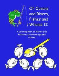 bokomslag Of Oceans and Rivers, Fishes and Whales II: A Coloring Book of Marine Life Patterns for Grown-Ups and Others