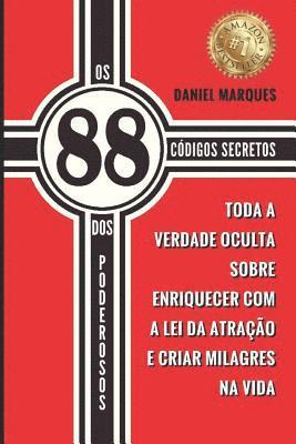 bokomslag Os 88 Códigos Secretos dos Poderosos: Toda a Verdade Oculta sobre Enriquecer com a Lei da Atração e Criar Milagres na Vida