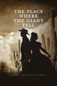 John Henry Hardy - The Place Where The Giant Fell, Häftad