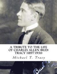 A Tribute to the Life of Charles Allen (Bud) Tracy (1897-1931) 1