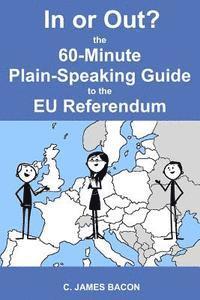 bokomslag In or Out? The 60-Minute Plain-Speaking Guide to the EU Referendum