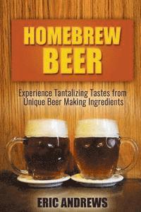 bokomslag Homebrew Beer: Experience Tantalizing Tastes from Unique Beer Making Ingredients