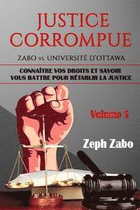 bokomslag Justice corrompue, Zabo vs. Université d'Ottawa: Connaître vos droits et savoir vous battre pour rétablir la justice. (Volume 1)