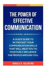 bokomslag The Power of Effective Communication: The Ultimate guide to skyrocket your communication skills and influence the people around you (improve social sk